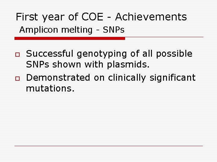 First year of COE - Achievements Amplicon melting - SNPs o o Successful genotyping