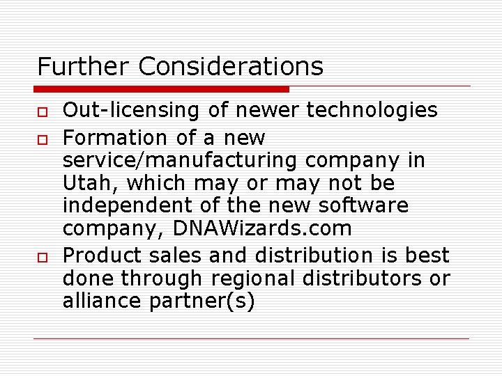 Further Considerations o o o Out-licensing of newer technologies Formation of a new service/manufacturing