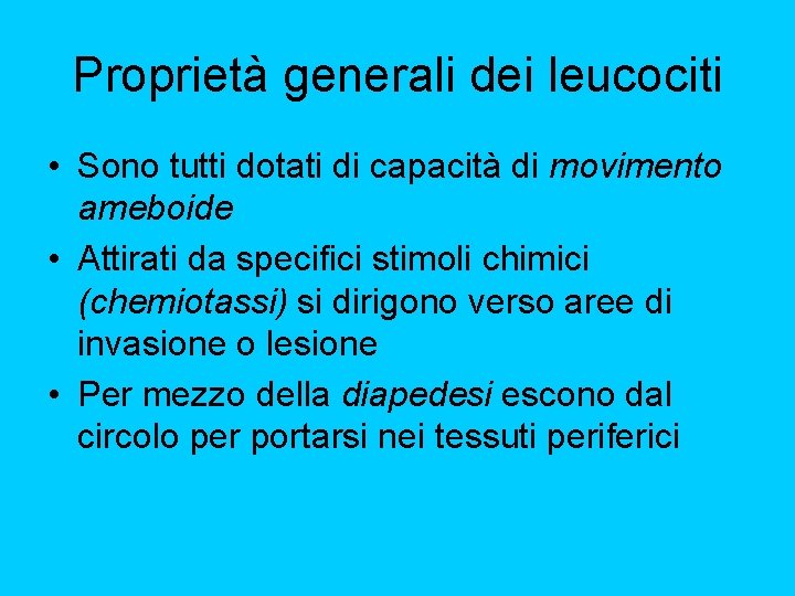 Proprietà generali dei leucociti • Sono tutti dotati di capacità di movimento ameboide •