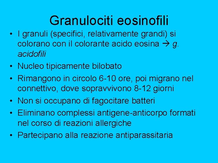 Granulociti eosinofili • I granuli (specifici, relativamente grandi) si colorano con il colorante acido