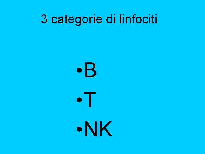3 categorie di linfociti • B • T • NK 