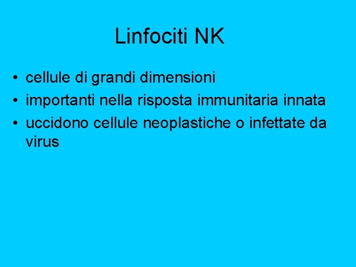 Linfociti NK • cellule di grandi dimensioni • importanti nella risposta immunitaria innata •