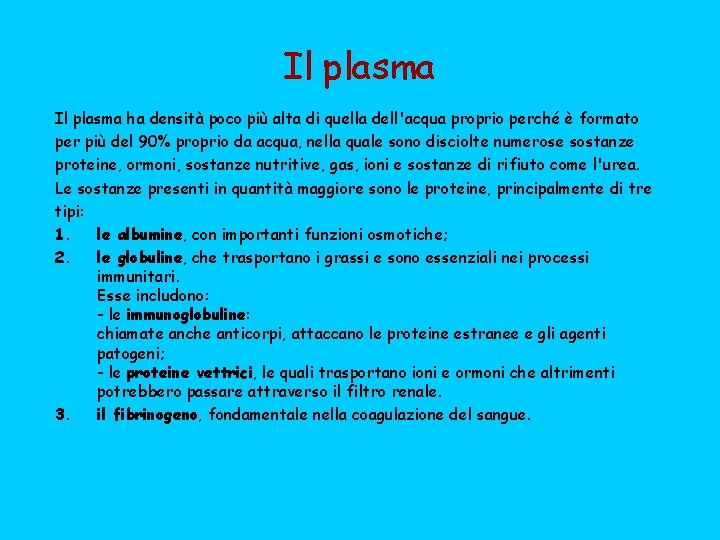 Il plasma ha densità poco più alta di quella dell'acqua proprio perché è formato