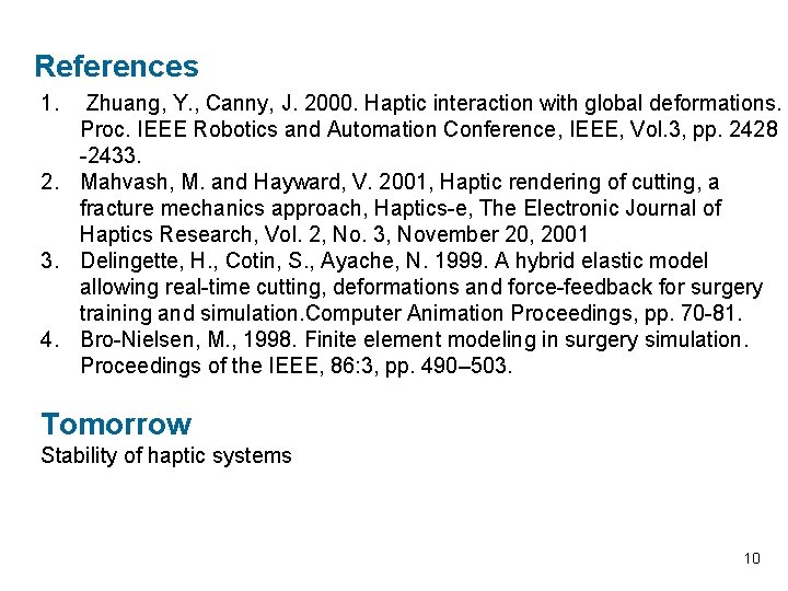 References 1. Zhuang, Y. , Canny, J. 2000. Haptic interaction with global deformations. Proc.