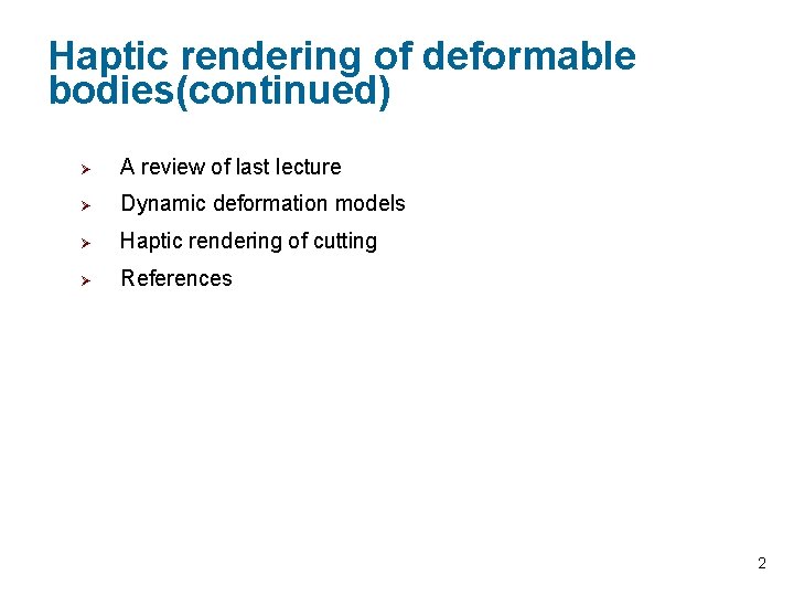 Haptic rendering of deformable bodies(continued) Ø A review of last lecture Ø Dynamic deformation