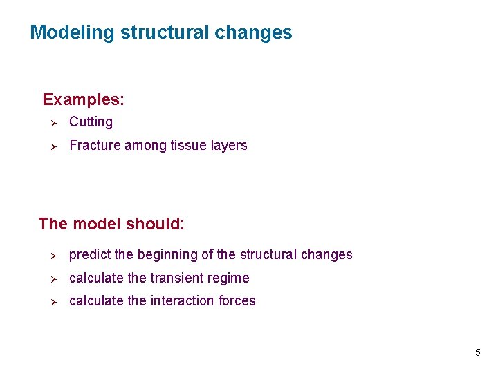 Modeling structural changes Examples: Ø Cutting Ø Fracture among tissue layers The model should: