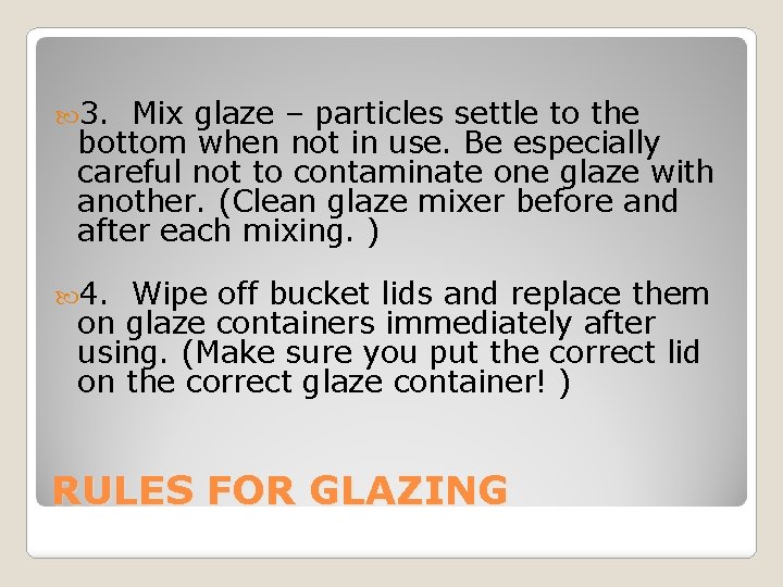  3. Mix glaze – particles settle to the bottom when not in use.