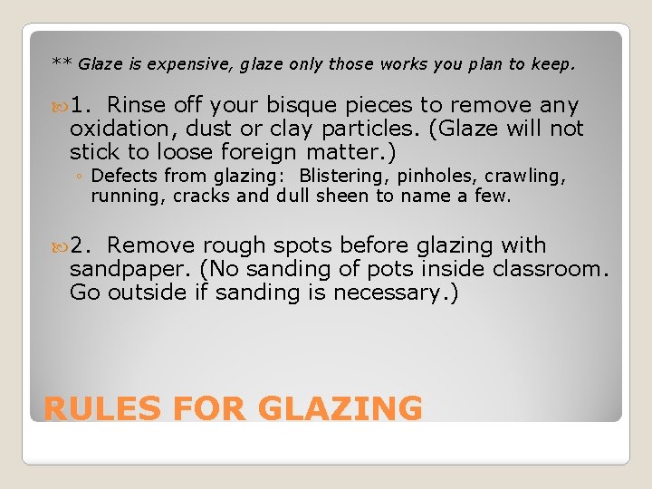 ** Glaze is expensive, glaze only those works you plan to keep. 1. Rinse