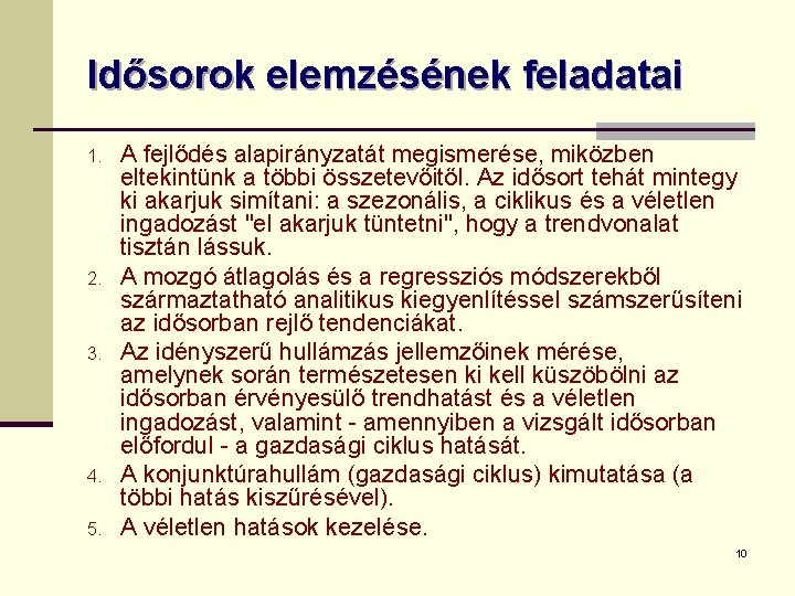 Idősorok elemzésének feladatai 1. 2. 3. 4. 5. A fejlődés alapirányzatát megismerése, miközben eltekintünk