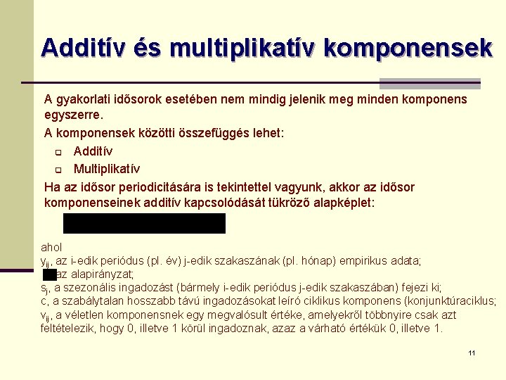 Additív és multiplikatív komponensek A gyakorlati idősorok esetében nem mindig jelenik meg minden komponens