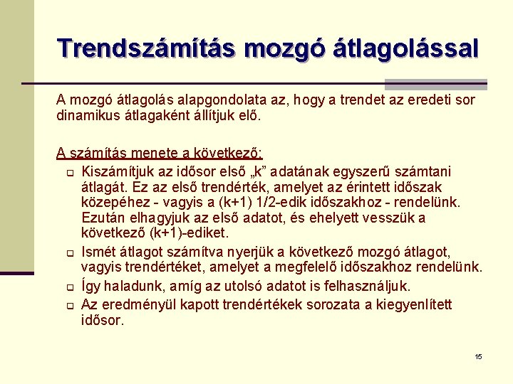 Trendszámítás mozgó átlagolással A mozgó átlagolás alapgondolata az, hogy a trendet az eredeti sor