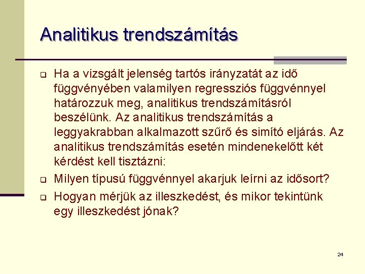 Analitikus trendszámítás q q q Ha a vizsgált jelenség tartós irányzatát az idő függvényében