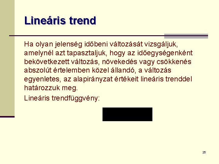 Lineáris trend Ha olyan jelenség időbeni változását vizsgáljuk, amelynél azt tapasztaljuk, hogy az időegységenként