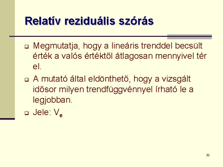 Relatív reziduális szórás q q q Megmutatja, hogy a lineáris trenddel becsült érték a