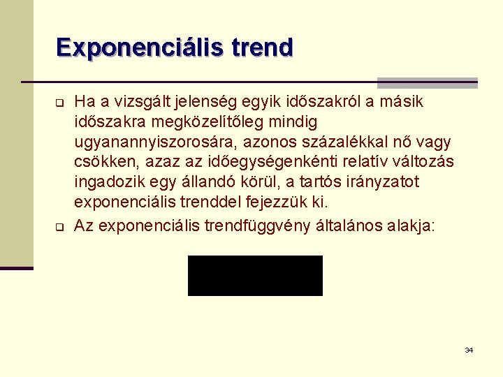 Exponenciális trend q q Ha a vizsgált jelenség egyik időszakról a másik időszakra megközelítőleg