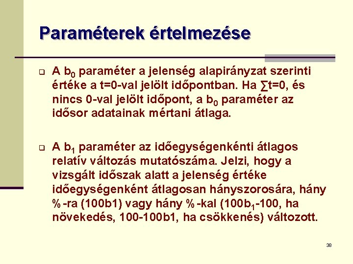 Paraméterek értelmezése q q A b 0 paraméter a jelenség alapirányzat szerinti értéke a