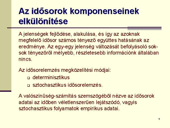 Az idősorok komponenseinek elkülönítése A jelenségek fejlődése, alakulása, és így az azoknak megfelelő idősor