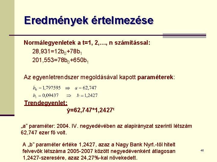 Eredmények értelmezése Normálegyenletek a t=1, 2, …, n számítással: 28, 931=12 b 0+78 b