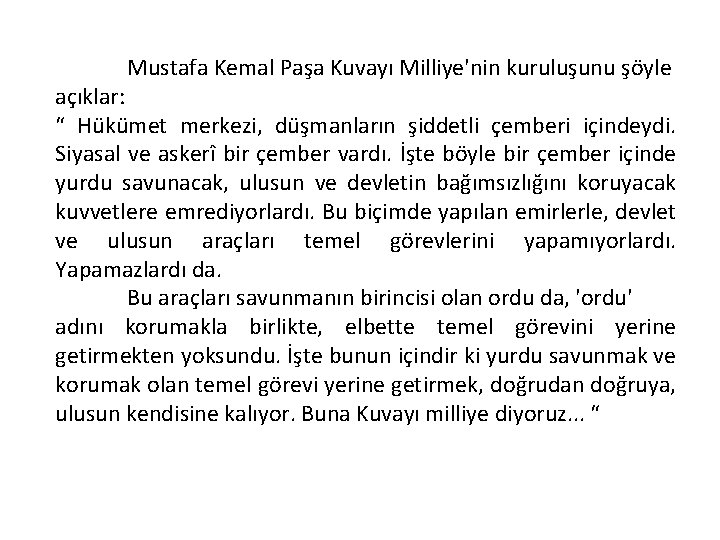 Mustafa Kemal Paşa Kuvayı Milliye'nin kuruluşunu şöyle açıklar: “ Hükümet merkezi, düşmanların şiddetli çemberi