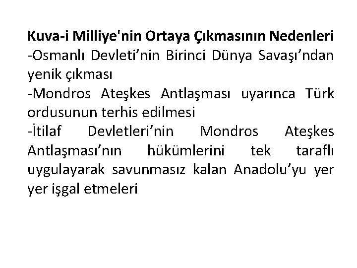 Kuva-i Milliye'nin Ortaya Çıkmasının Nedenleri -Osmanlı Devleti’nin Birinci Dünya Savaşı’ndan yenik çıkması -Mondros Ateşkes