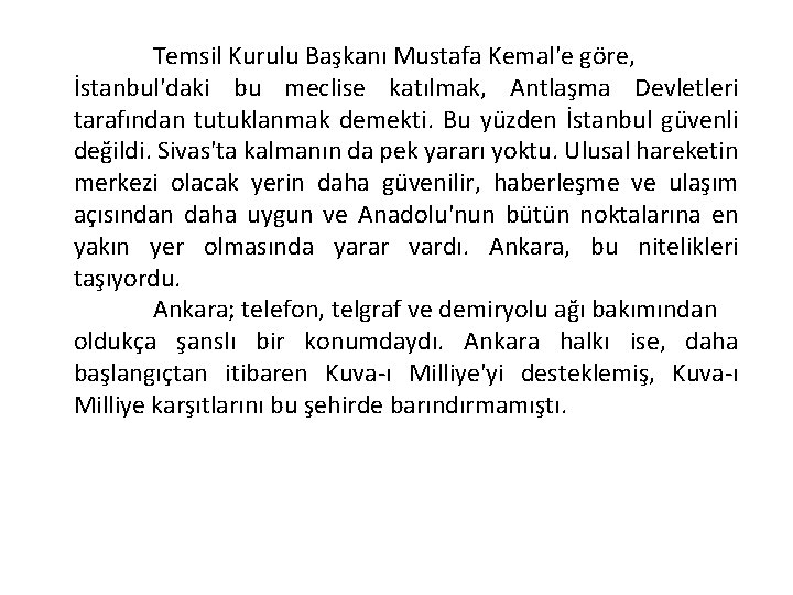 Temsil Kurulu Başkanı Mustafa Kemal'e göre, İstanbul'daki bu meclise katılmak, Antlaşma Devletleri tarafından tutuklanmak