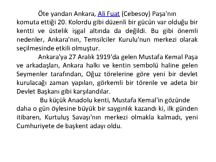 Öte yandan Ankara, Ali Fuat (Cebesoy) Paşa'nın komuta ettiği 20. Kolordu gibi düzenli bir