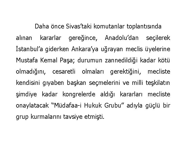 Daha önce Sivas’taki komutanlar toplantısında alınan kararlar gereğince, Anadolu’dan seçilerek İstanbul’a giderken Ankara’ya uğrayan