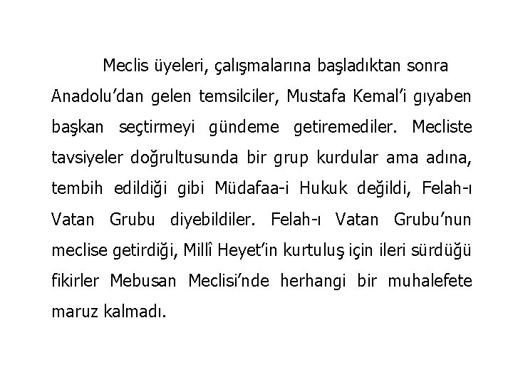 Meclis üyeleri, çalışmalarına başladıktan sonra Anadolu’dan gelen temsilciler, Mustafa Kemal’i gıyaben başkan seçtirmeyi gündeme