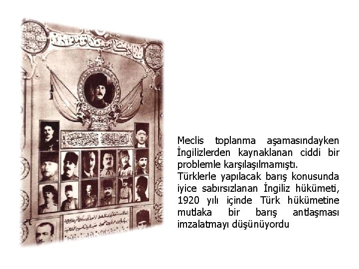 Meclis toplanma aşamasındayken İngilizlerden kaynaklanan ciddi bir problemle karşılaşılmamıştı. Türklerle yapılacak barış konusunda iyice