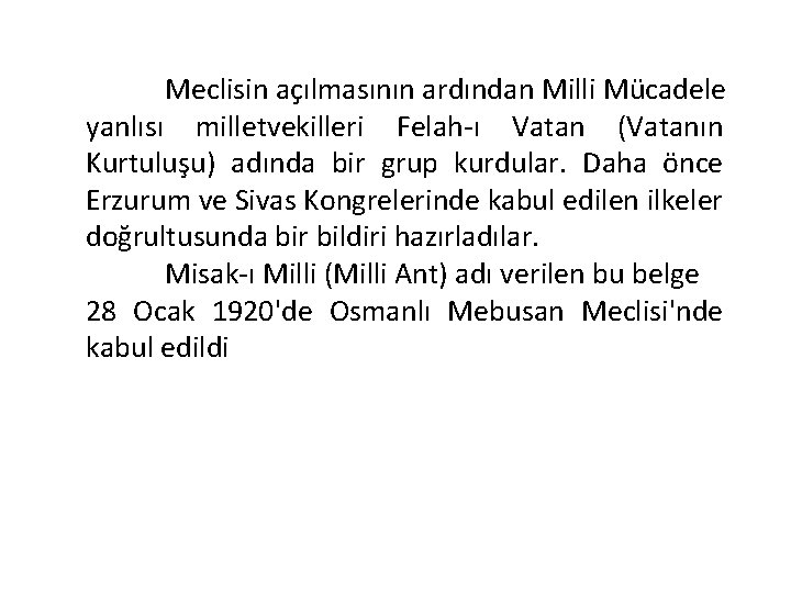 Meclisin açılmasının ardından Milli Mücadele yanlısı milletvekilleri Felah-ı Vatan (Vatanın Kurtuluşu) adında bir grup