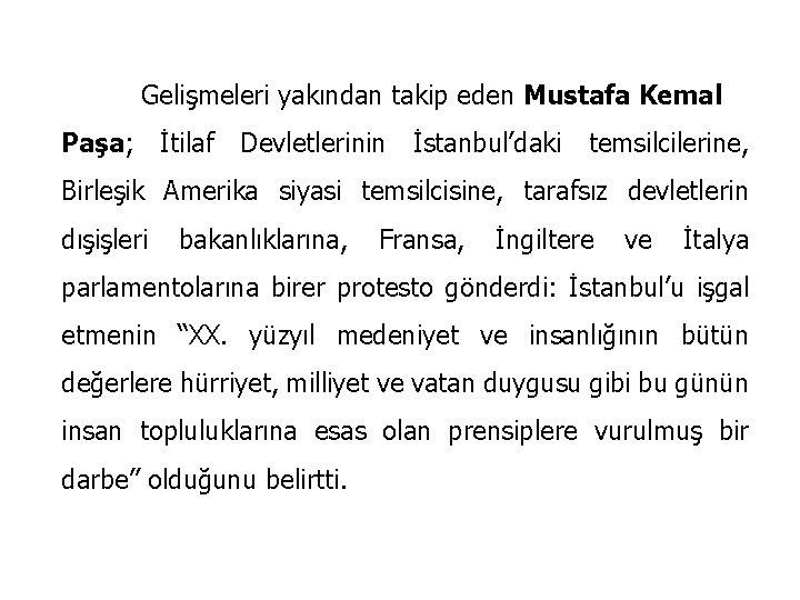 Gelişmeleri yakından takip eden Mustafa Kemal Paşa; İtilaf Devletlerinin İstanbul’daki temsilcilerine, Birleşik Amerika siyasi