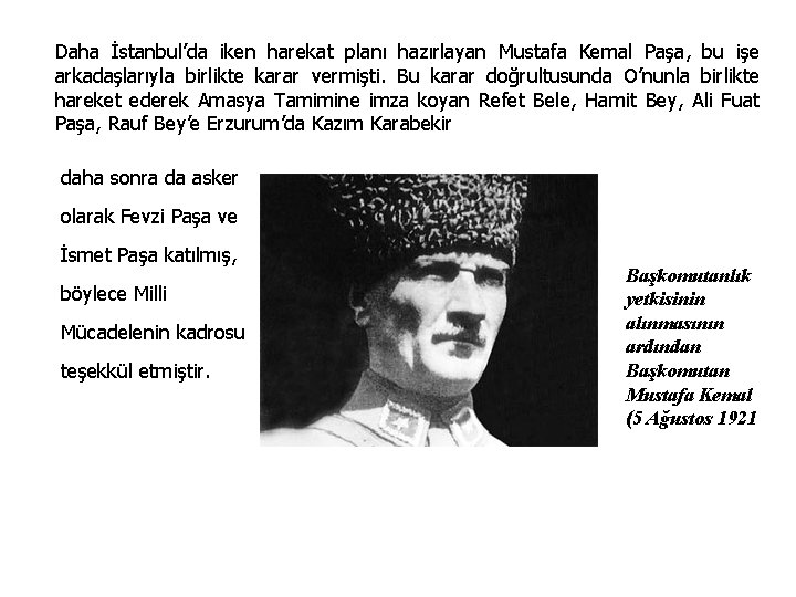 Daha İstanbul’da iken harekat planı hazırlayan Mustafa Kemal Paşa, bu işe arkadaşlarıyla birlikte karar