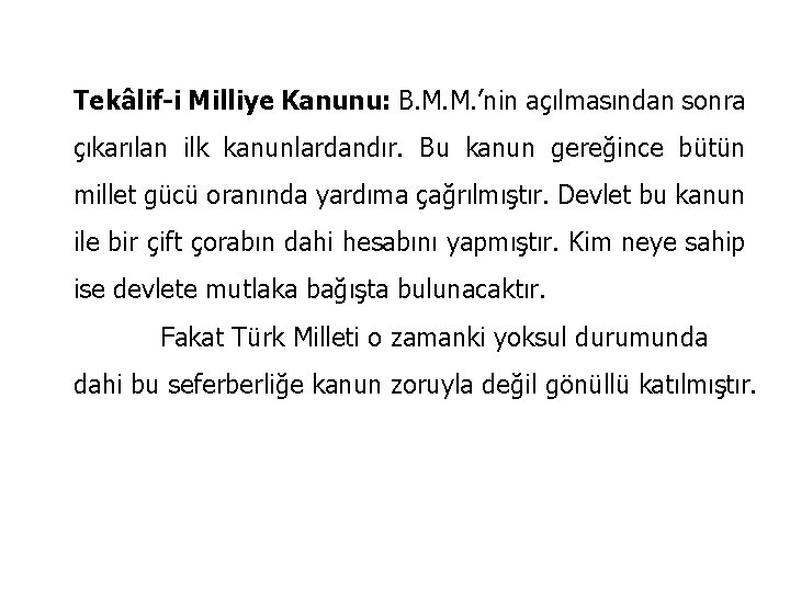 Tekâlif-i Milliye Kanunu: B. M. M. ’nin açılmasından sonra çıkarılan ilk kanunlardandır. Bu kanun