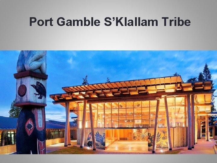 Port Gamble S’Klallam Tribe 