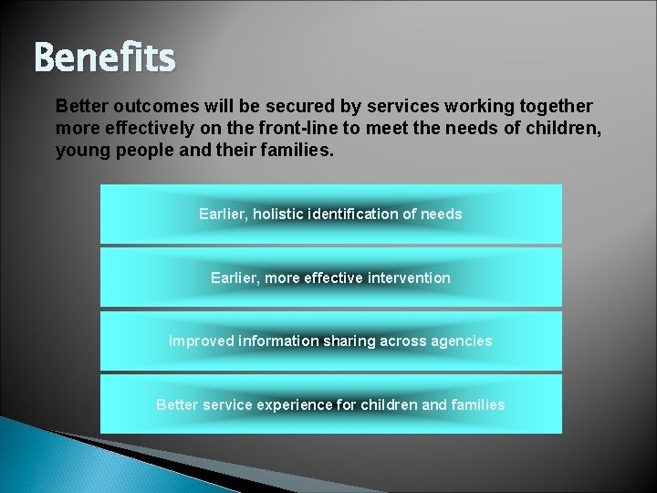 Benefits Better outcomes will be secured by services working together more effectively on the Benefits Better outcomes will be secured by services working together more effectively on the
