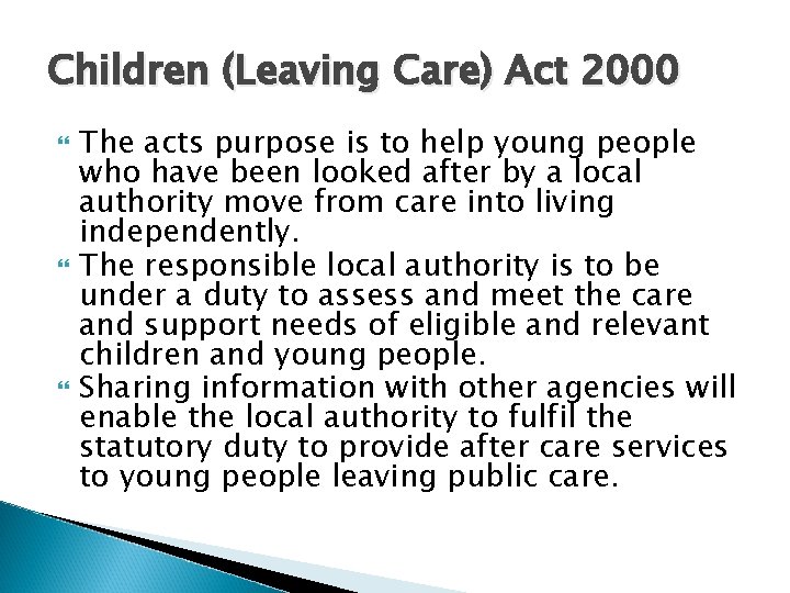 Children (Leaving Care) Act 2000 The acts purpose is to help young people who Children (Leaving Care) Act 2000 The acts purpose is to help young people who