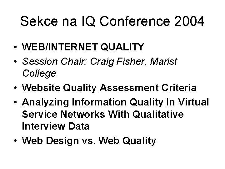 Sekce na IQ Conference 2004 • WEB/INTERNET QUALITY • Session Chair: Craig Fisher, Marist