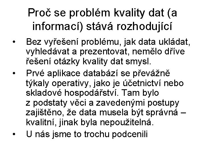 Proč se problém kvality dat (a informací) stává rozhodující • • • Bez vyřešení