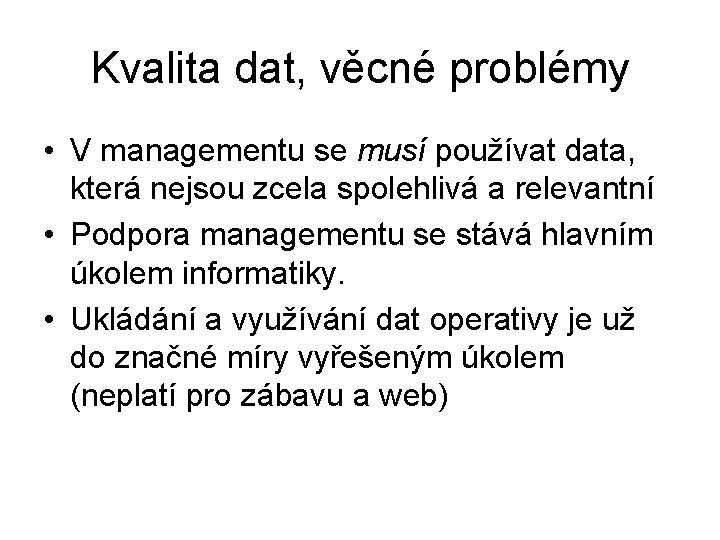 Kvalita dat, věcné problémy • V managementu se musí používat data, která nejsou zcela