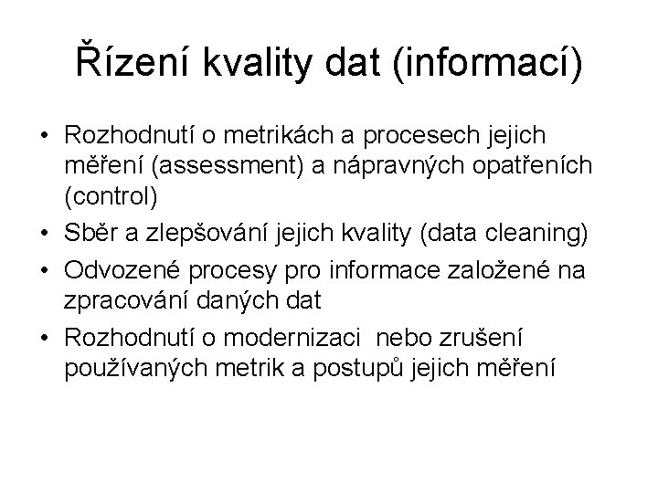 Řízení kvality dat (informací) • Rozhodnutí o metrikách a procesech jejich měření (assessment) a