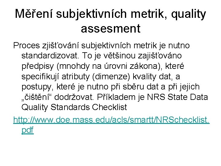 Měření subjektivních metrik, quality assesment Proces zjišťování subjektivních metrik je nutno standardizovat. To je