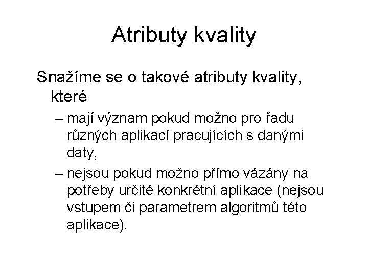 Atributy kvality Snažíme se o takové atributy kvality, které – mají význam pokud možno