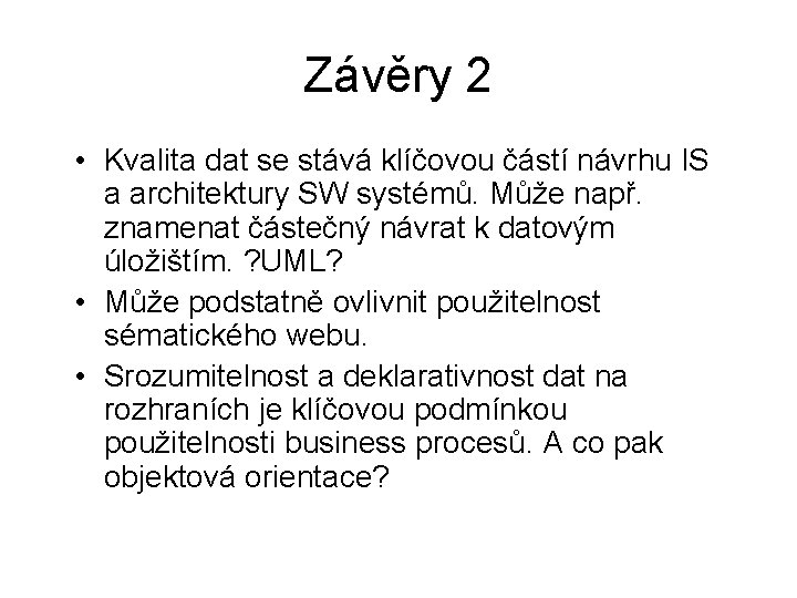 Závěry 2 • Kvalita dat se stává klíčovou částí návrhu IS a architektury SW