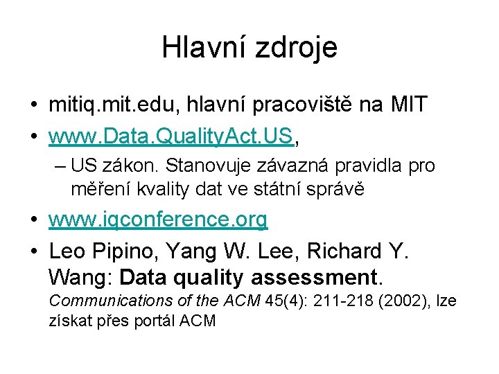 Hlavní zdroje • mitiq. mit. edu, hlavní pracoviště na MIT • www. Data. Quality.