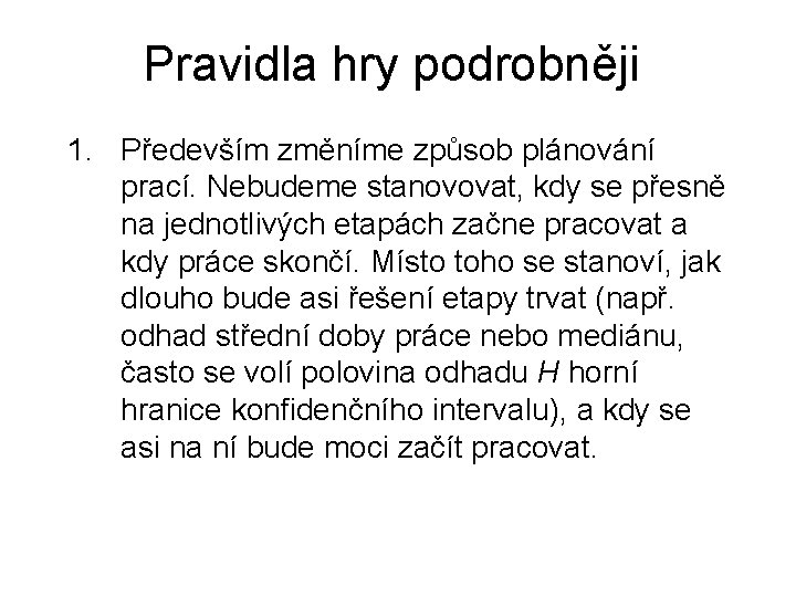 Pravidla hry podrobněji 1. Především změníme způsob plánování prací. Nebudeme stanovovat, kdy se přesně