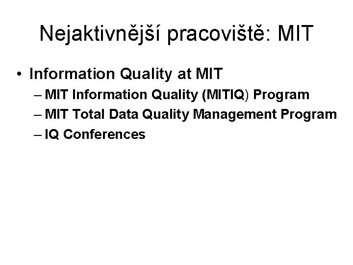 Nejaktivnější pracoviště: MIT • Information Quality at MIT – MIT Information Quality (MITIQ) Program