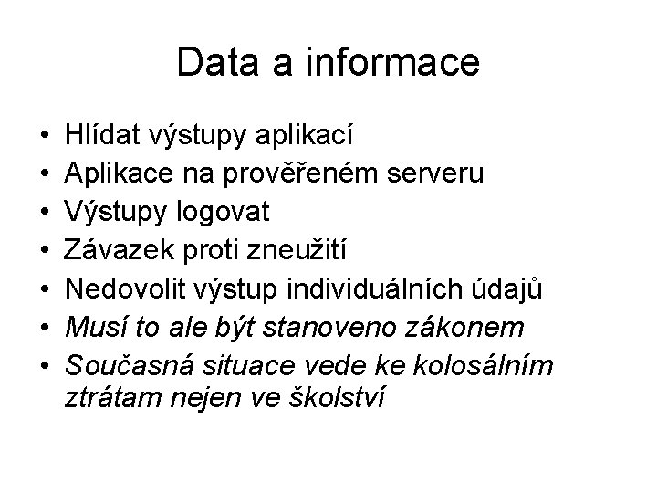 Data a informace • • Hlídat výstupy aplikací Aplikace na prověřeném serveru Výstupy logovat