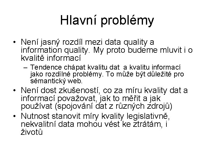 Hlavní problémy • Není jasný rozdíl mezi data quality a information quality. My proto