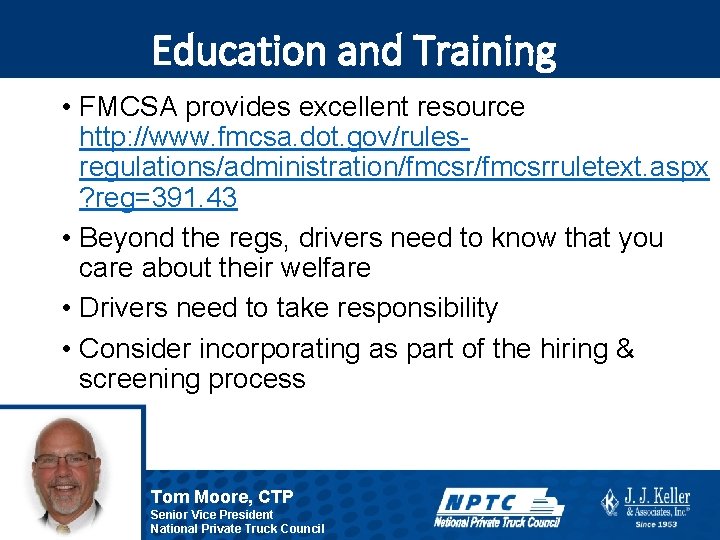 Education and Training • FMCSA provides excellent resource http: //www. fmcsa. dot. gov/rulesregulations/administration/fmcsrruletext. aspx