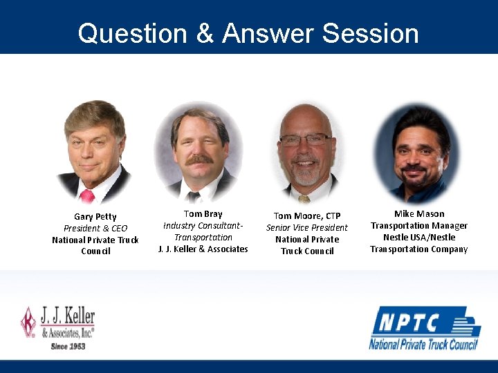 Question & Answer Session Gary Petty President & CEO National Private Truck Council Tom